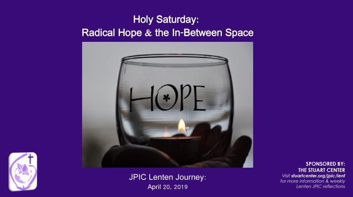 JPIC Lenten Journey: Holy Saturday (Radical Hope & the In-Between Space)